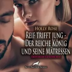 Holly Rose: Der reiche König und seine Mätressen. Erotische Geschichte: Reif trifft jung