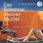 Ulrich Woelk: Der Sommer meiner Mutter: 