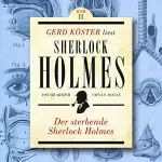 Arthur Conan Doyle: Der sterbende Sherlock Holmes: Gerd Köster liest Sherlock Holmes 11