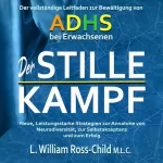 L. William Ross-Child M.L.C.: Der Stille Kampf: Der vollständige Leitfaden zur Bewältigung von ADHS bei Erwachsenen, neue, Leistungsstarke Strategien zur Annahme von Neurodiversität, zur Selbstakzeptanz