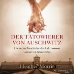 Heather Morris: Der Tätowierer von Auschwitz: Die wahre Geschichte des Lale Sokolov