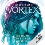 Anna Benning: Der Tag, an dem die Welt zerriss: Vortex 1