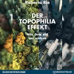 Roberta Rio: Der Topophilia-Effekt: Wie Orte auf uns wirken