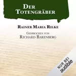 Rainer Maria Rilke: Der Totengräber: 