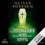 Oliver Pötzsch: Der Totengräber und der Mord in der Krypta: Die Totengräber 3