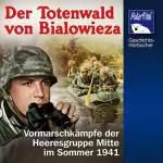 Karl Höffkes: Der Totenwald von Bialowieza: Vormarschkämpfe der Heeresgruppe Mitte im Sommer 1941