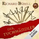 Richard Dübell: Der Tuchhändler: Tuchhändler 1