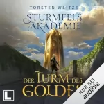 Torsten Weitze: Der Turm des Goldes: Sturmfels-Akademie 2