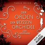 Tanja Neise: Der Ursprung: Der Orden der weißen Orchidee 2