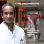 Umes Arunagirinathan, Doris Mendlewitsch: Der verlorene Patient: Wie uns das Geschäft mit der Gesundheit krank macht