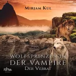 Mirjam Kul: Der Verrat: Wolfsprinzessin der Vampire 2