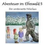 Monika von Krogh: Der versteinerte Nikolaus: Abenteuer im Elfenwald 5