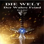 Jason Cheek: Der Wahre Feind: Eine LitRPG- und GameLit-Serie: Die WELT Buch 5