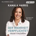 Kamala Harris: Der Wahrheit verpflichtet: Meine Geschichte
