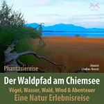 Birgit Lindlau-Kreutz, Torsten Abrolat: Der Waldpfad am Chiemsee: Eine Natur Erlebnisreise - Vögel, Wasser, Wald, Wind und Abenteuer