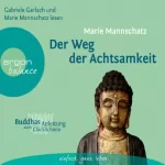 Marie Mannschatz: Der Weg der Achtsamkeit: Buddhas Anleitung zum Glücklichsein