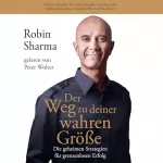 Robin Sharma, Hans Freundl - Übersetzer: Der Weg zu deiner wahren Größe: Die geheimen Strategien für grenzenlosen Erfolg