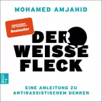 Mohamed Amjahid: Der weiße Fleck: Eine Anleitung zu antirassistischem Denken