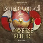 Bernard Cornwell: Der weiße Reiter: Uhtred 2