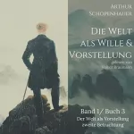 Arthur Schopenhauer: Der Welt als Vorstellung zweite Betrachtung: Die Welt als Wille und Vorstellung 3