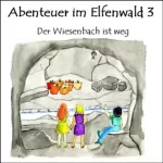 Monika von Krogh: Der Wiesenbach ist weg: Abenteuer im Elfenwald 3