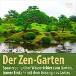 Birgit Lindlau-Kreutz, Torsten Abrolat: Der Zen-Garten: Phantasiereise - Spaziergang über Wasserfelder zum Garten, innere Einkehr mit dem Gesang des Lamas
