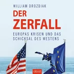 William Drozdiak: Der Zerfall: Europas Krisen und das Schicksal des Westens