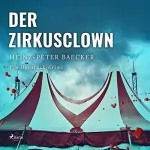 Heinz Peter Baecker: Der Zirkusclown: Ein Hunsrück-Krimi