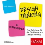 Ingrid Gerstbach: Design Thinking im Unternehmen: Eine Anleitung für die Einführung von Design Thinking