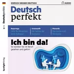div.: Deutsch perfekt Audio. 07/2019: Deutsch lernen Audio - Ich bin da! So werden Sie im Beruf gesehen und gehört