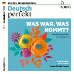 div.: Deutsch perfekt Audio. 1/2018: Deutsch lernen Audio - Was war, was kommt? Wünsche ausdrücken im Konjunktiv II
