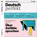 div.: Deutsch perfekt Audio. 2/2019: Deutsch lernen Audio - Über Gefühle sprechen