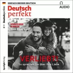 div.: Deutsch perfekt Audio. 5/2018: Deutsch lernen Audio - Verliebt! So sprechen Sie über die Liebe