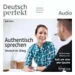 div.: Deutsch perfekt Audio. 6/2016: Deutsch lernen Audio - Authentisch sprechen