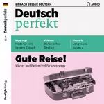 div.: Deutsch perfekt Audio. 6/2019: Deutsch lernen Audio - Gute Reise!