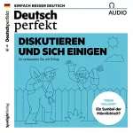 div.: Deutsch perfekt Audio. 9/2018: Deutsch lernen Audio - Diskutieren und sich einigen