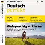 div.: Deutsch perfekt Audio. 9/2019: Deutsch lernen Audio - Vielsprachig zu Hause