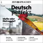 div.: Deutsch perfekt Audio - Idylle oder Metropole? 7/2021: Deutsch lernen Audio - Alles hat seine Vor- und Nachteile