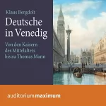 Klaus Bergdolt: Deutsche in Venedig: Von den Kaisern des Mittelalters bis zu Thomas Mann