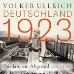 Volker Ullrich: Deutschland 1923: Das Jahr am Abgrund