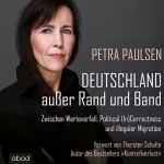 Petra Paulsen: Deutschland außer Rand und Band: Zwischen Werteverfall, Political (In)Correctness und illegaler Migration