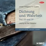 Johann Wolfgang von Goethe: Dichtung und Wahrheit - Teil III und IV: 