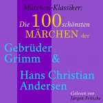 div.: Die 100 schönsten Märchen der Gebrüder Grimm und Hans Christian Andersen: Märchen-Klassiker
