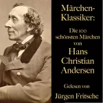 Hans Christian Andersen: Die 100 schönsten Märchen von Hans Christian Andersen: 