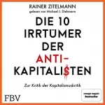 Rainer Zitelmann: Die 10 Irrtümer der Antikapitalisten: Zur Kritik der Kapitalismuskritik