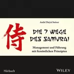 André Daiyû Steiner: Die 7 Wege des Samurai: Management und Führung mit fernöstlichen Prinzipien