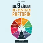Boris Wünsche: Die 9 Säulen der positiven Rhetorik: Wie Sie als Einsteiger die Grundprinzipien der Kommunikation verstehen, Ihre Ausdrucksweise verbessern und nachhaltig im Beruf & Alltag überzeugen