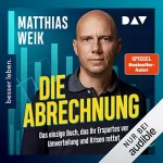 Matthias Weik: Die Abrechnung: Das einzige Buch, das ihr Erspartes vor Umverteilung und Krisen rettet