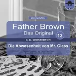 Gilbert Keith Chesterton: Die Abwesenheit von Mr. Glass: Father Brown - Das Original 13