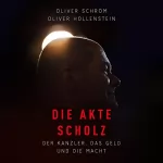Oliver Schröm, Oliver Hollenstein: Die Akte Scholz: Der Kanzler, das Geld und die Macht